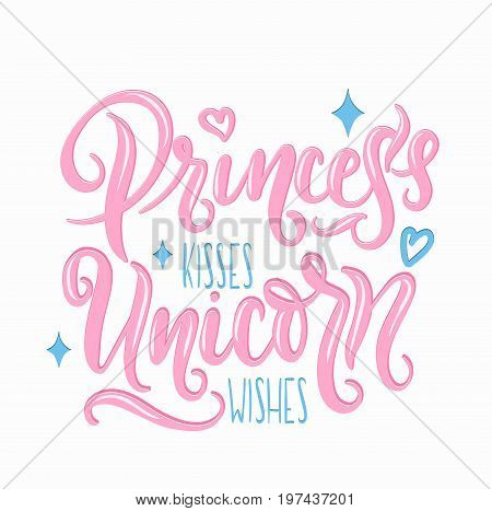 Princess kisses, Unicorn wishes quote with hand drawn elements and lettering. Inspirational quote with stars and hearts. Summer t-shirts print, invitation, poster.