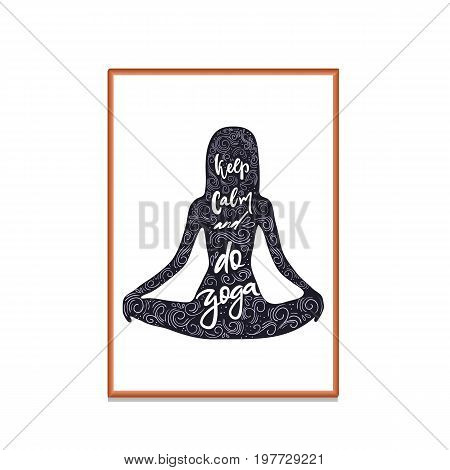 Keep calm and do yoga quote in girl shape. Girl in lotus pose. Vector calligraphy image. Hand drawn lettering poster, vintage typography card. Yoga poster for decor