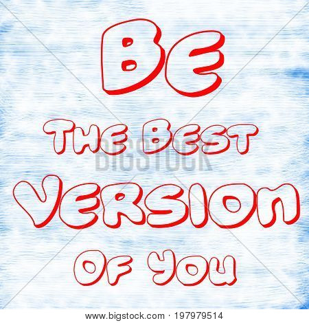 Be The Best Version Of You.Creative Inspiring Motivation Quote Concept Red Word On White-Blue background skinscratch