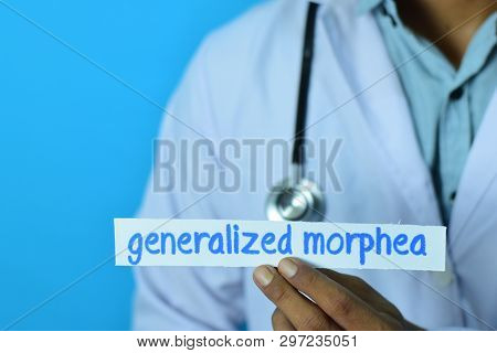 Doctor Holding A Card With Text Generalized Morphea. Medical And Healthcare Concept.