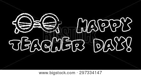 Happy Teacher Day Banner. White Chalk Outline On Blackboard Style. Vector Illustration With Greeting