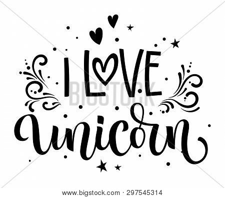 I Love Unicorn Hand Drawn Moderm Calligraphy Text