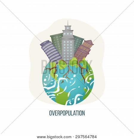 Overpopulation Vector, Planet Earth With Tall Skyscrapers Buildings Of Modern Cities And Towns, Root