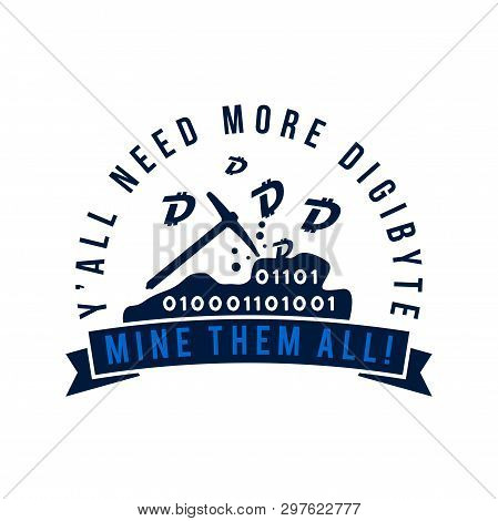 Digibyte Mining Badge Concept. Digital Asset Dgb. I Need More Digibyte Quote. Funny Crypto Emblem. B