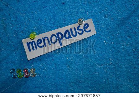 Menopause Text On The Paper Is Attached To The Styrofoam With Push Pins, Health Care Concept As A Sc