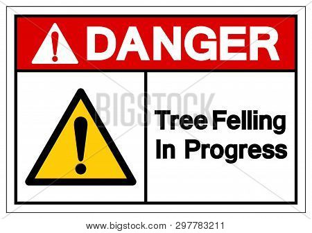 Danger Tree Felling In Progress Symbol Sign, Vector Illustration, Isolate On White Background Label.