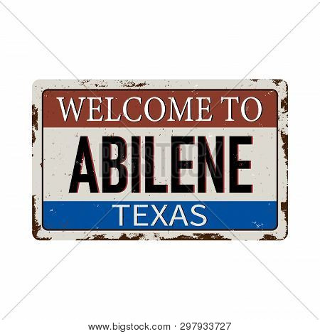 Welcome To Abilene Texas Vintage Rusty Metal Sign On A White Background