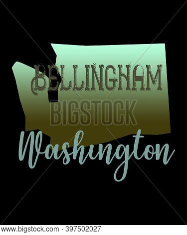 Bellingham Washington Graphic With The Shape Of Washington State And Script Text.  A Small City Or T