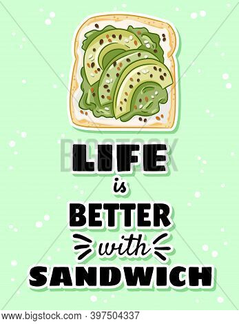 Life Is Better With Sandwich Postcard. Toast Bread Sandwich With Avocado And Spread Healthy Poster. 