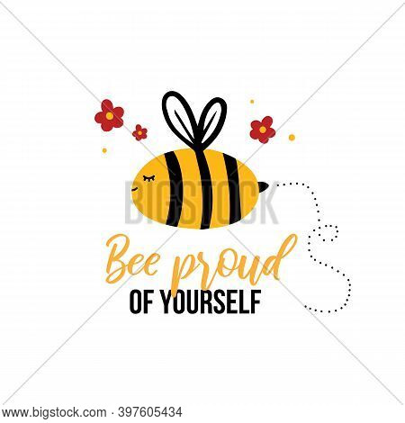 Be Proud Of Yourself Vector Motivational Quote, Card, Poster With Cute Cartoon Flying Bee Character.