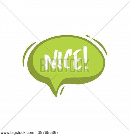 Nice Word On Speech Bubble. Bubble Speech Phrase Cartoon. Chat Balloon Colorful Chat Message. Vector