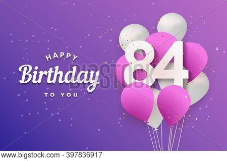 Happy 84th Birthday Balloons Greeting Card Background. 84 Years Anniversary. 84th Celebrating With C