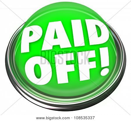 Paid Off words on a green 3d button or light to illustrate your final, last or completed payment on a loan or mortgage