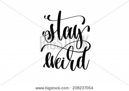 stay weird hand lettering inscription quote to witch party on halloween holiday, black and white calligraphy vector illustration