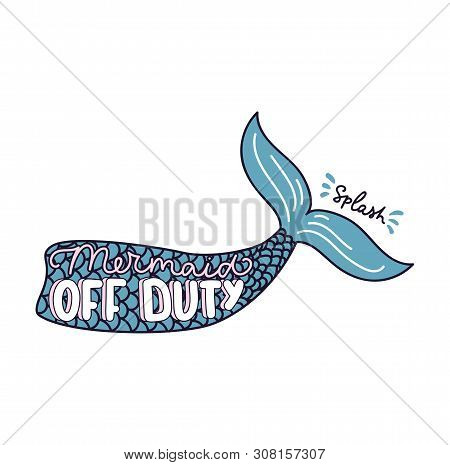 Mermaid Off Duty Vector Illustration With Fishtale And Lettering. Mermaid Inspirational Quote. Summe