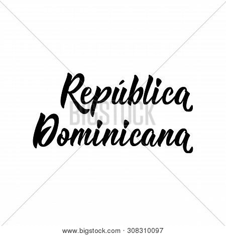 Republica Dominicana. Text In Spanish: Dominican Republic. Lettering. Vector Illustration. Perfect D