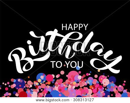 Happy Birthday Lettering. Congratulatory Quote For Banner. Vector Illustration