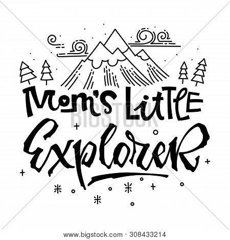 Mom's Little Explorer Quote. Simple Baby Shower Hand Drawn Lettering Vector Logo Phrase