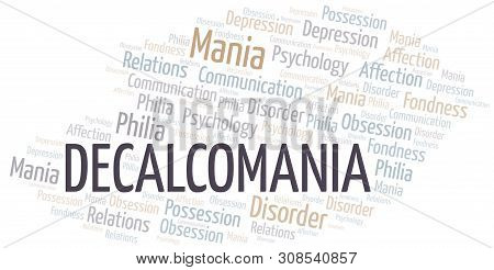 Decalcomania Word Cloud. Type Of Mania, Made With Text Only.