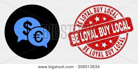 Rounded Financial Chat Pictogram And Be Loyal Buy Local Stamp. Red Rounded Distress Stamp With Be Lo