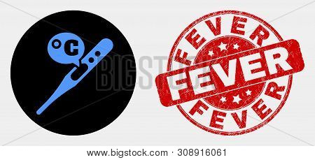 Rounded Celsius Thermometer Icon And Fever Seal Stamp. Red Round Distress Seal Stamp With Fever Text