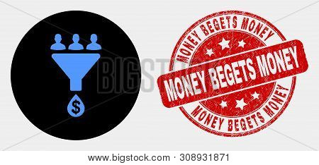 Rounded Sales Funnel Icon And Money Begets Money Stamp. Red Rounded Scratched Watermark With Money B
