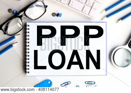 Paycheck Protection Program Ppp Loan. Text On White Notepad Paper On White Background.