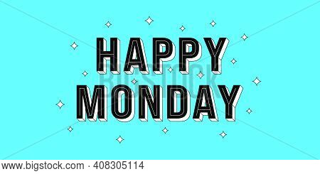 Happy Monday Post. Greeting Text Of Happy Monday, Typography Composition With Isometric Letters And 