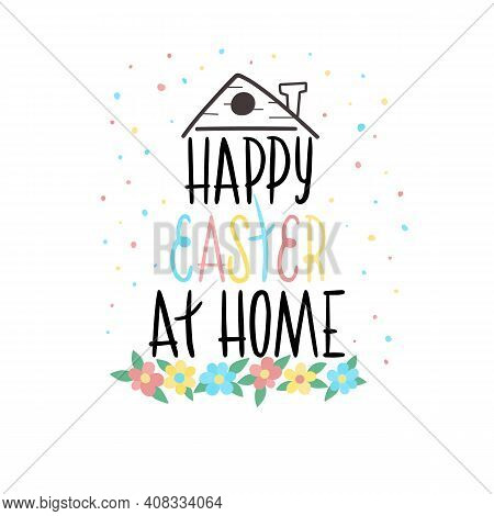 Congratulation With Lettering Happy Easter At Home Under Roof With Pastel Spring Flowers.for Easter 