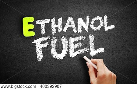 Hand Writing Ethanol Fuel On Blackboard, Concept Background
