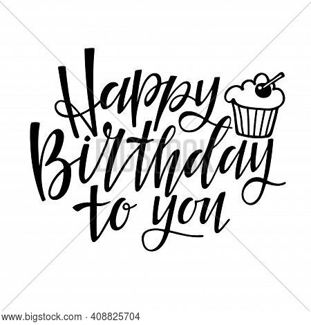 Happy Birthday To You Text Isolated On White. Text With Hand Drawn Sketched Muffin. Typography Poste