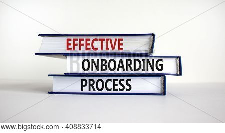 Effective Onboarding Process Symbol. Books With Words 'effective Onboarding Process' On Beautiful Wh