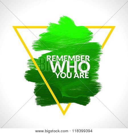 Motivation triangle acrylic stroke poster Remember Who You Are. Text lettering of an inspirational s