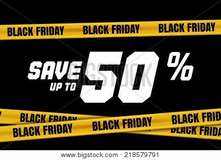 Black Friday banner with yellow stripes, police tape, police ribbon sign variation. Bright vivid sign with attention message Save up to 50 sale. Vellow tape, black friday sale. Caution symbol. Vector
