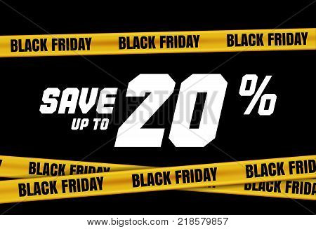 Black Friday banner with yellow stripes, police tape, police ribbon sign variation. Bright vivid sign with attention message Save up to 20 sale. Vellow tape, black friday sale. Caution symbol. Vector