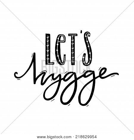 Let's hygge. Inspirational quote for social media and cards. Danish word hygge means cozyness, relax and comfort. Black lettering isolated on white background