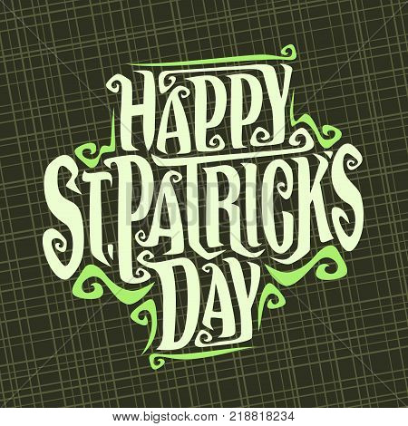 Vector poster for Saint Patricks Day, original decorative typeface for festive text st. patrick's day, creative hand lettering typography with flourishes for patricks holiday on abstract background.