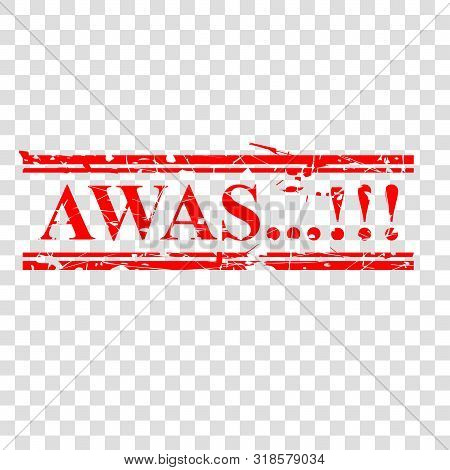 Vector, Caution, Grunge Red Rubber Stamp, Awas, Beware In Indonesia Language, At Transparent Effect 