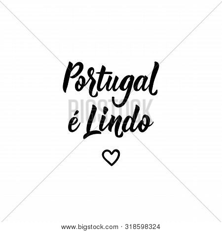 Portugal E Lindo. Lettering. Translation From Portuguese - Portugal Is Beautiful. . Modern Vector Br