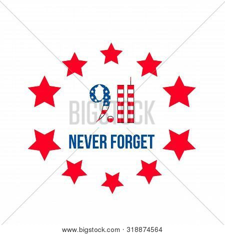 9.11 Never Forget Lettering With Stars Isolated On White. Patriot Day Vector Illustration. Easy To E