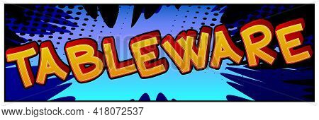 Tablewear - Comic Book Style Text. Restaurant Event Related Words, Quote On Colorful Background. Pos