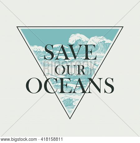 Vector Poster On The Theme Of Environmental Protection With The Words Save Our Oceans. Hand-drawn Ba