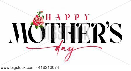 Happy Mothers Day Black And Pink Calligraphy Banner With Rose Flower. Elegant Quote For Poster Or Gr
