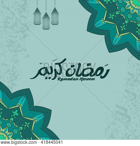 Ramadan Kareem Islamic Design, Greeting Card With Arabic Pattern And Calligraphy