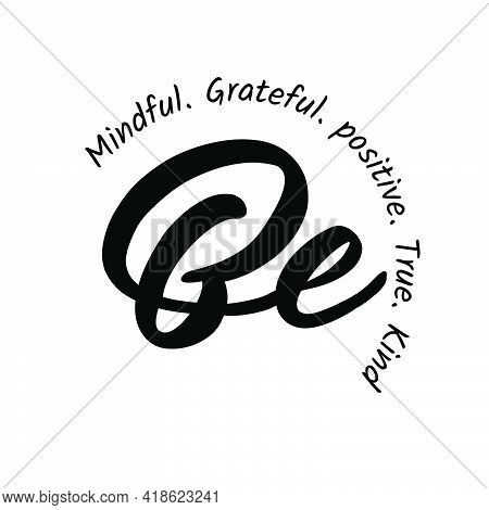 Be Mindful, Grateful, Positive, True, Kind, Positive Vibes, Typography For Print Or Use As Poster, C