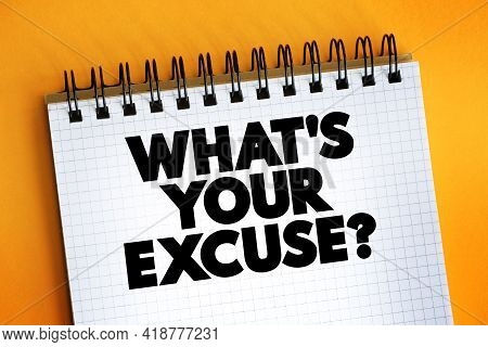 What's Your Excuse Question Text Quote On Notepad, Concept Background
