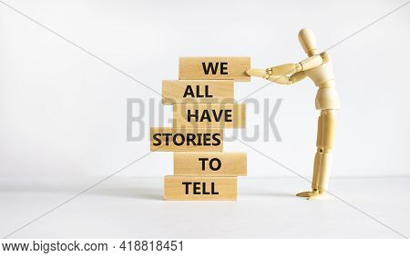 We All Have Stories To Tell Symbol. Wooden Blocks With Words 'we All Have Stories To Tell'. Business