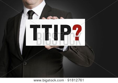 Ttip Sign Is Held By Businessman.