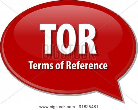 word speech bubble illustration of business acronym term TOR Terms of Reference