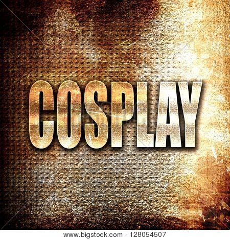 Cosplay, written on vintage metal texture